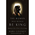 The Woman Who Would Be King: Hatshepsut's Rise to Power in Ancient Egypt