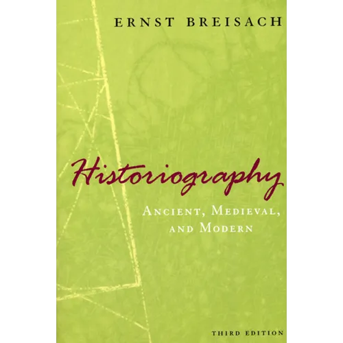 Historiography: Ancient, Medieval, and Modern, Third Edition