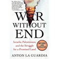 War Without End: Israelis, Palestinians, and the Struggle for a Promised Land