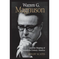 Warren G. Magnuson and the Shaping of Twentieth-Century America