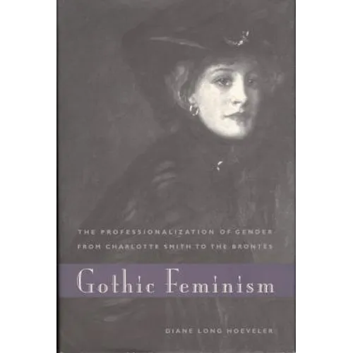 Gothic Feminism: The Professionalization of Gender from Charlotte Smith to the Brontës