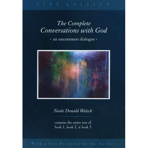 The Complete Conversations with God: An Uncommon Dialogue