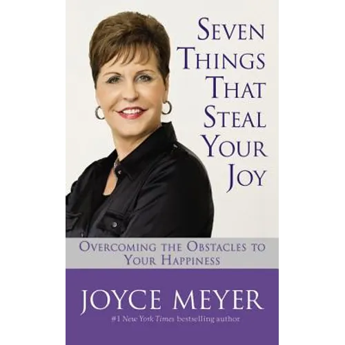 Seven Things That Steal Your Joy: Overcoming the Obstacles to Your Happiness
