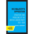 His Majesty's Opposition: Structure and Problems of the British Labour Party, 1931 - 1938
