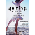 Gaining: The Truth about Life After Eating Disorders