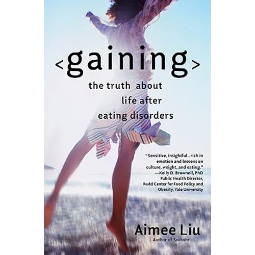 Gaining: The Truth about Life After Eating Disorders