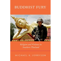 Buddhist Fury: Religion and Violence in Southern Thailand