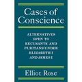 Cases of Conscience: Alternatives Open to Recusants and Puritans Under Elizabeth 1 and James 1
