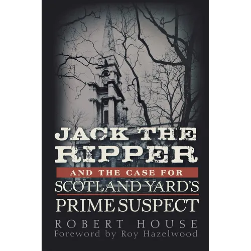 Jack the Ripper and the Case for Scotland Yard's Prime Suspect