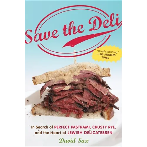 Save the Deli: In Search of Perfect Pastrami, Crusty Rye, and the Heart of Jewish Delicatessen