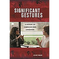 Significant Gestures: A History of American Sign Language