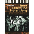 Story Behind the Protest Song: A Reference Guide to the 50 Songs That Changed the 20th Century