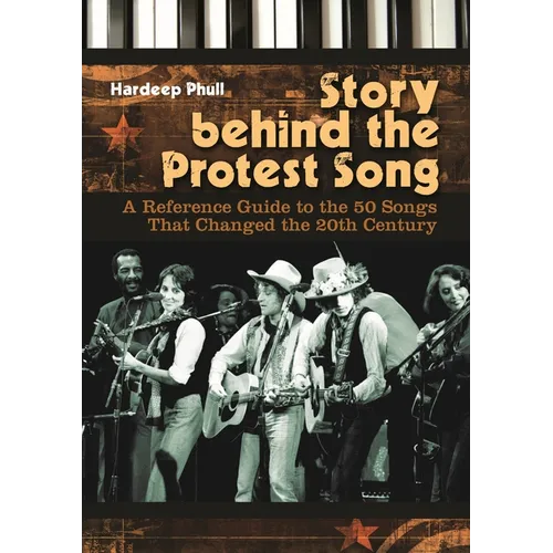 Story Behind the Protest Song: A Reference Guide to the 50 Songs That Changed the 20th Century
