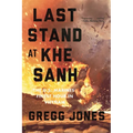 Last Stand at Khe Sanh: The U.S. Marines' Finest Hour in Vietnam