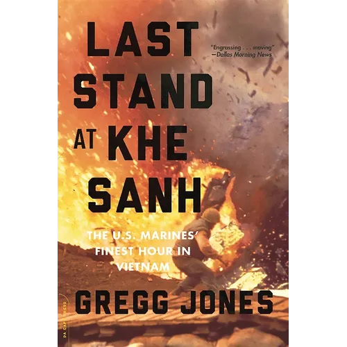 Last Stand at Khe Sanh: The U.S. Marines' Finest Hour in Vietnam