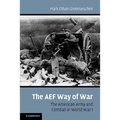 The AEF Way of War: The American Army and Combat in World War I