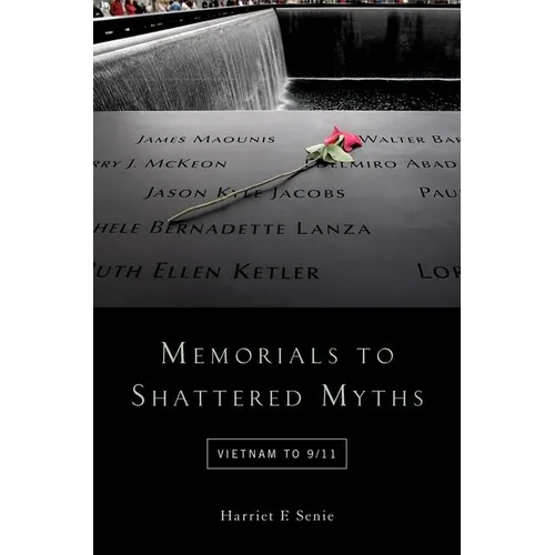 Memorials to Shattered Myths: Vietnam to 9/11