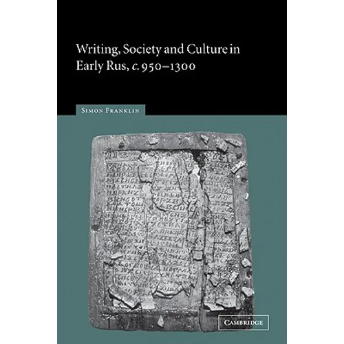 Writing, Society and Culture in Early Rus, C.950 1300
