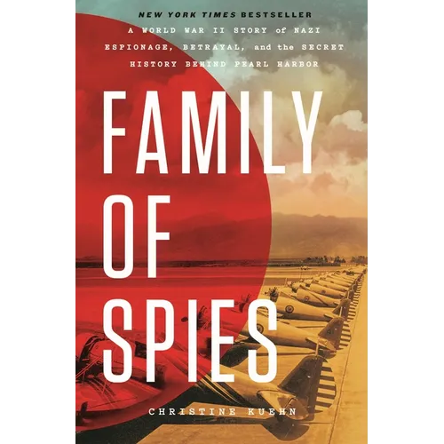 Family of Spies: A World War II Story of Nazi Espionage, Betrayal, and the Secret History Behind Pearl Harbor