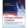 The Coming to America Cookbook: Delicious Recipes and Fascinating Stories from America's Many Cultures