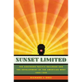 Sunset Limited: The Southern Pacific Railroad and the Development of the American West, 1850-1930