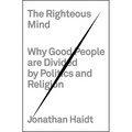 The Righteous Mind: Why Good People Are Divided by Politics and Religion