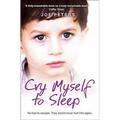 Cry Myself to Sleep: He had to escape. They would never hurt him again.