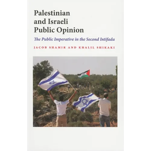 Palestinian and Israeli Public Opinion: The Public Imperative in the Second Intifada