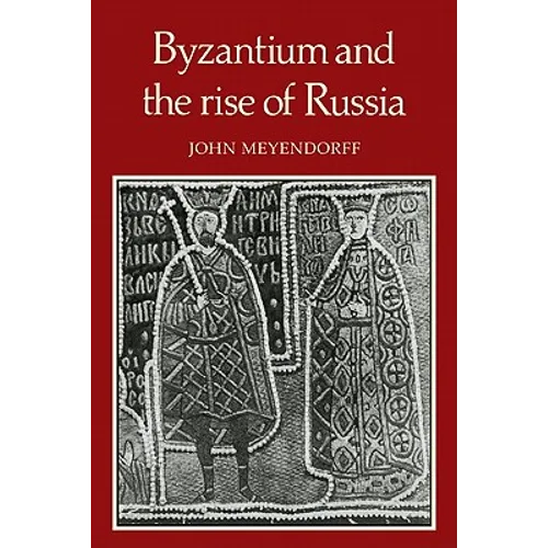 Byzantium and the Rise of Russia: A Study of Byzantino-Russian Relations in the Fourteenth Century