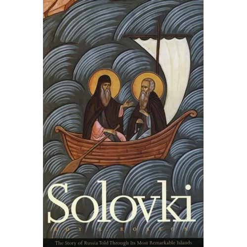 Solovki: The Story of Russia Told Through Its Most Remarkable Islands
