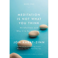 Meditation Is Not What You Think: Mindfulness and Why It Is So Important