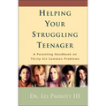 Helping Your Struggling Teenager: A Parenting Handbook on Thirty-Six Common Problems