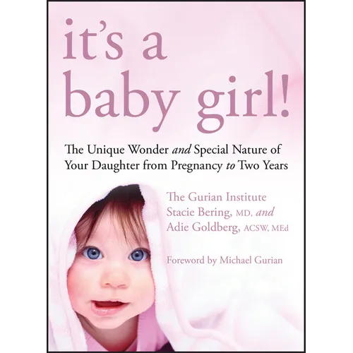 It's a Baby Girl!: The Unique Wonder and Special Nature of Your Daughter from Pregnancy to Two Years