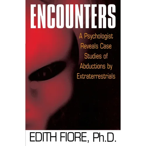 Encounters: A Psychologist Reveals Case Studies of Abductions by Extraterrestrials