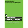 University of Chicago Readings in Western Civilization, Volume 9: Twentieth-Century Europe Volume 9