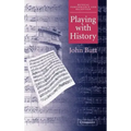 Playing with History: The Historical Approach to Musical Performance