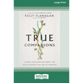 True Companions: A Book for Everyone About the Relationships That See Us Through [16pt Large Print Edition]