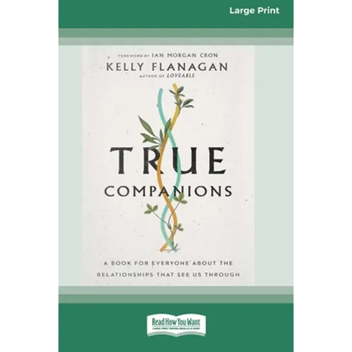 True Companions: A Book for Everyone About the Relationships That See Us Through [16pt Large Print Edition]