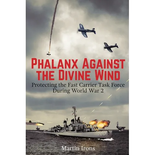Phalanx Against the Divine Wind: Protecting the Fast Carrier Task Force During World War 2