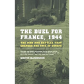 The Duel for France, 1944: The Men and Battles That Changed the Fate of Europe