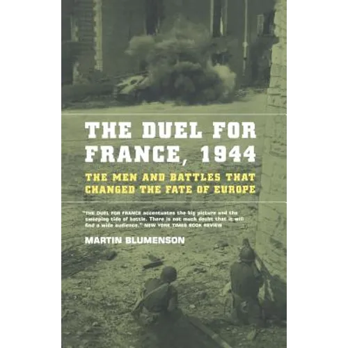 The Duel for France, 1944: The Men and Battles That Changed the Fate of Europe