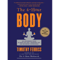 The 4-Hour Body: An Uncommon Guide to Rapid Fat-Loss, Incredible Sex, and Becoming Superhuman