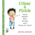 I Hear a Pickle: And Smell, See, Touch, & Taste It, Too!