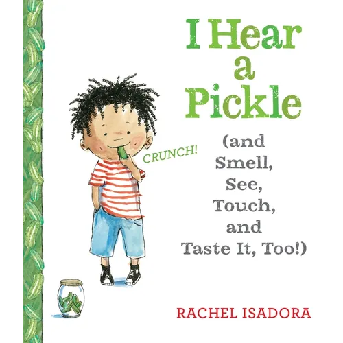 I Hear a Pickle: And Smell, See, Touch, & Taste It, Too!