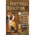 The Industrious Revolution: Consumer Behavior and the Household Economy, 1650 to the Present