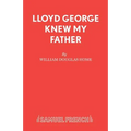 Lloyd George Knew My Father: A Play