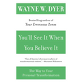 You'll See It When You Believe It: The Way to Your Personal Transformation