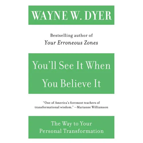 You'll See It When You Believe It: The Way to Your Personal Transformation