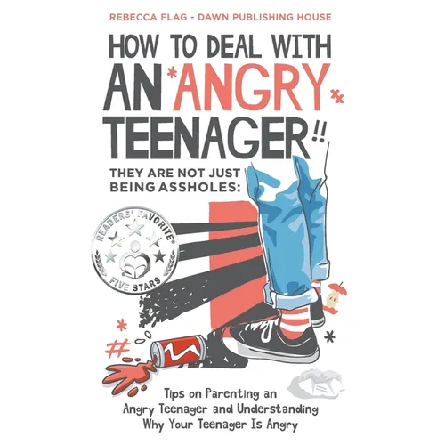 How To Deal With an Angry Teenager! They Are Not Just Being Assholes: Tips on Parenting an Angry Teenager and Understanding Why Your Teenager Is Angry