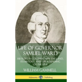 Life of Governor Samuel Ward: His Role in Colonial New England, its History, and the Founding of the USA (Hardcover)